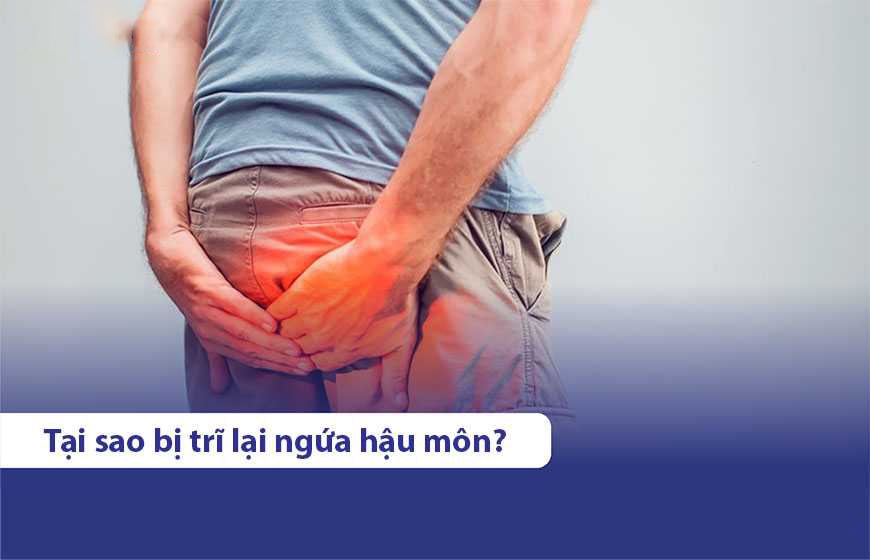 Vì sao khi bị bệnh trĩ thường ngứa hậu môn?
