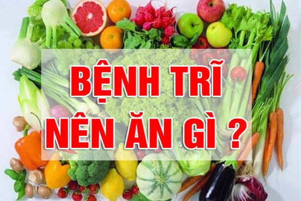 Bệnh trĩ nên ăn gì? Nên lựa chọn thực phẩm gì?