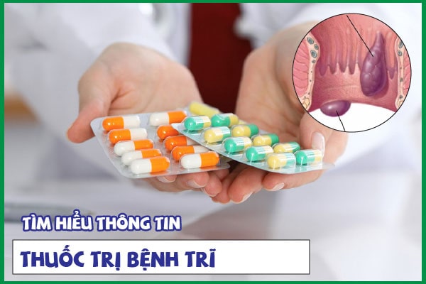 Hiện nay có những loại thuốc nào trị bệnh trĩ? Thuốc nào tốt nhất?