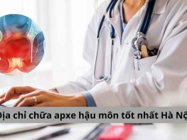 Địa chỉ chữa apxe hậu môn tốt nhất Hà Nội